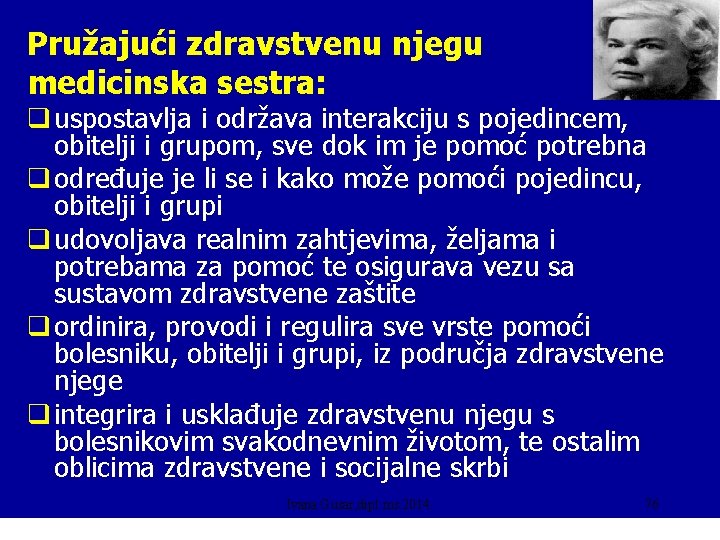 Pružajući zdravstvenu njegu medicinska sestra: q uspostavlja i održava interakciju s pojedincem, obitelji i