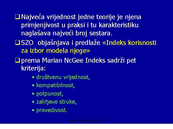 q Najveća vrijednost jedne teorije je njena primjenjivost u praksi i tu karakteristiku naglašava