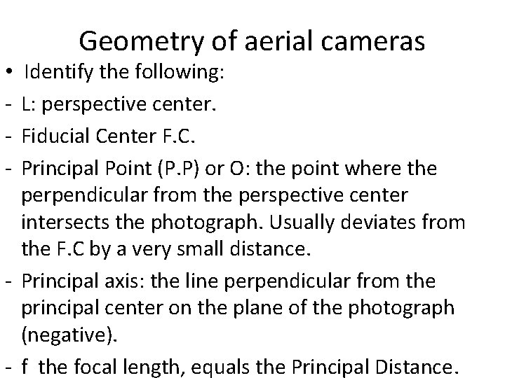 Geometry of aerial cameras Identify the following: L: perspective center. Fiducial Center F. C.