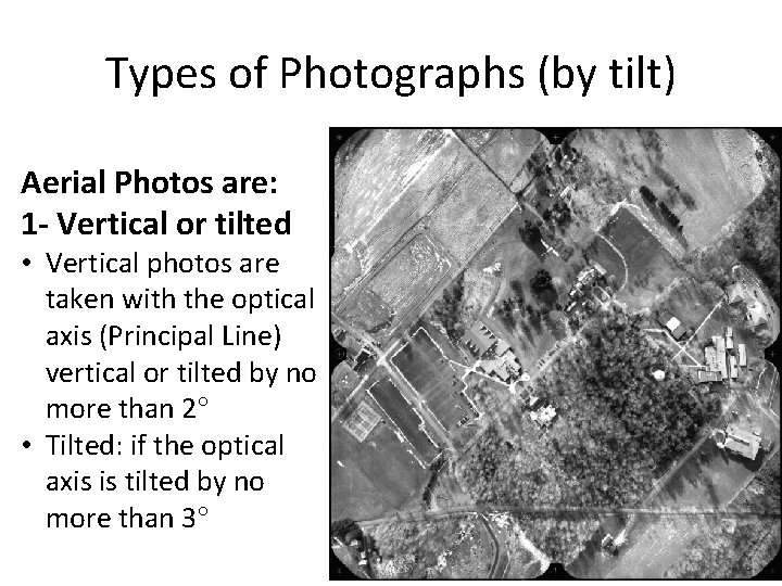 Types of Photographs (by tilt) Aerial Photos are: 1 - Vertical or tilted • Types of Photographs (by tilt) Aerial Photos are: 1 - Vertical or tilted •