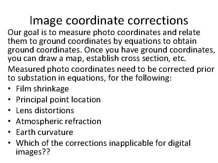 Image coordinate corrections Our goal is to measure photo coordinates and relate them to