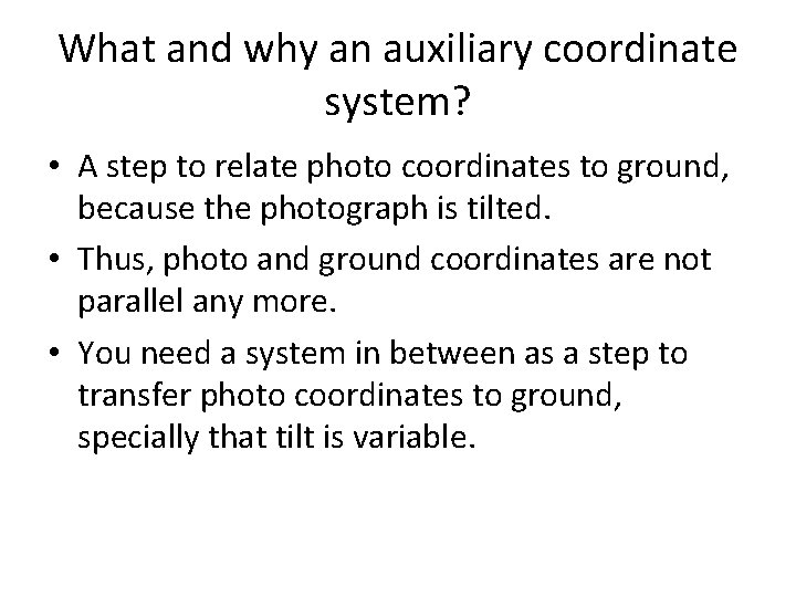 What and why an auxiliary coordinate system? • A step to relate photo coordinates