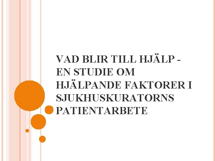 VAD BLIR TILL HJÄLP EN STUDIE OM HJÄLPANDE FAKTORER I SJUKHUSKURATORNS PATIENTARBETE 