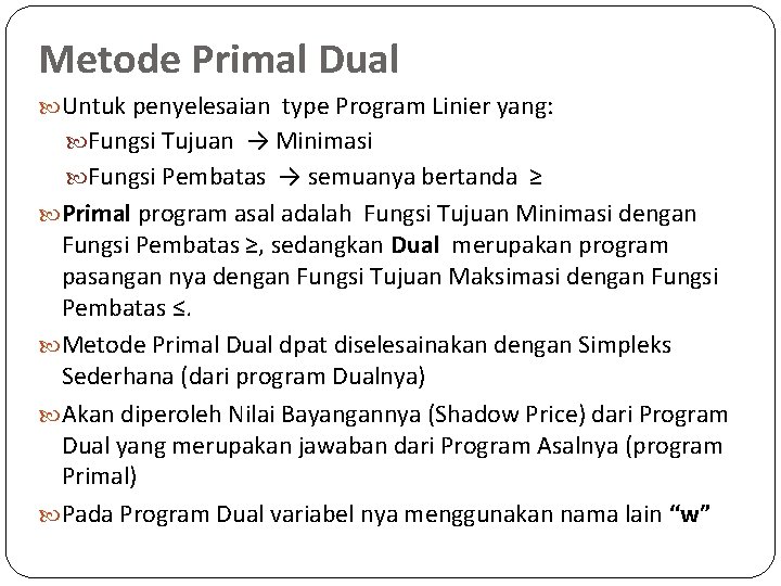 Metode Primal Dual Untuk penyelesaian type Program Linier yang: Fungsi Tujuan → Minimasi Fungsi