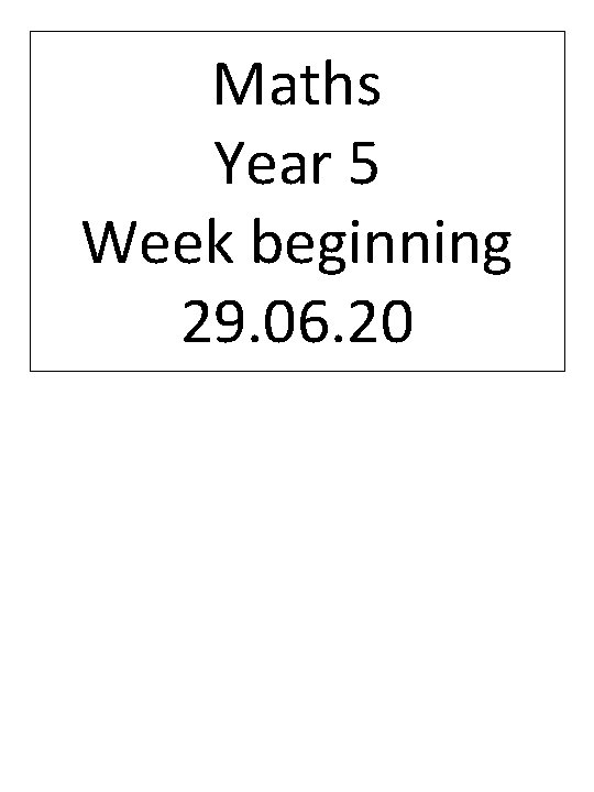 Maths Year 5 Week beginning 29. 06. 20 