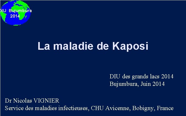 DIU Bujumbura 2014 La maladie de Kaposi DIU des grands lacs 2014 Bujumbura, Juin