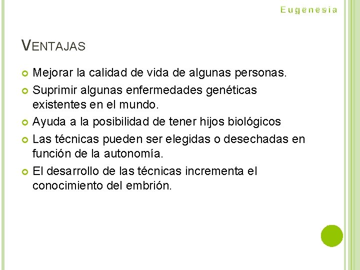 VENTAJAS Mejorar la calidad de vida de algunas personas. Suprimir algunas enfermedades genéticas existentes