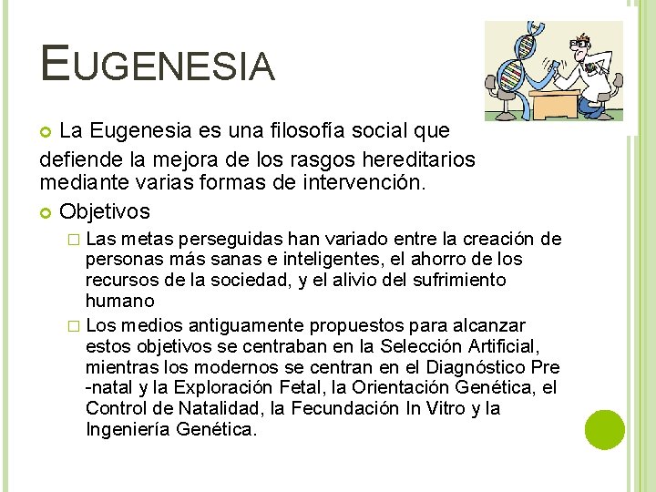 EUGENESIA La Eugenesia es una filosofía social que defiende la mejora de los rasgos