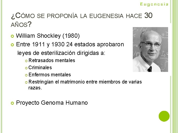 ¿CÓMO SE PROPONÍA LA EUGENESIA HACE 30 AÑOS? William Shockley (1980) Entre 1911 y