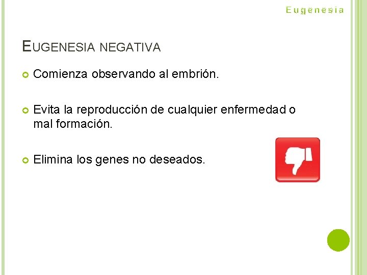 EUGENESIA NEGATIVA Comienza observando al embrión. Evita la reproducción de cualquier enfermedad o mal