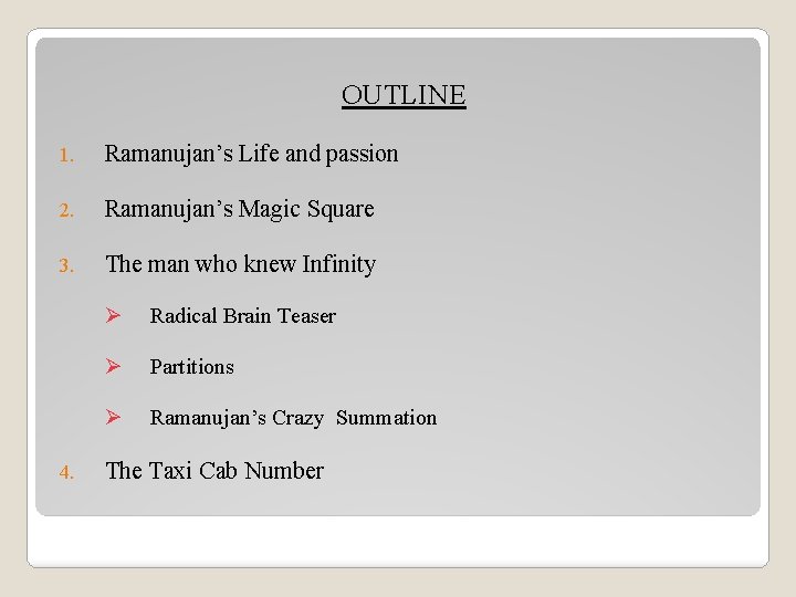OUTLINE 1. Ramanujan’s Life and passion 2. Ramanujan’s Magic Square 3. The man who