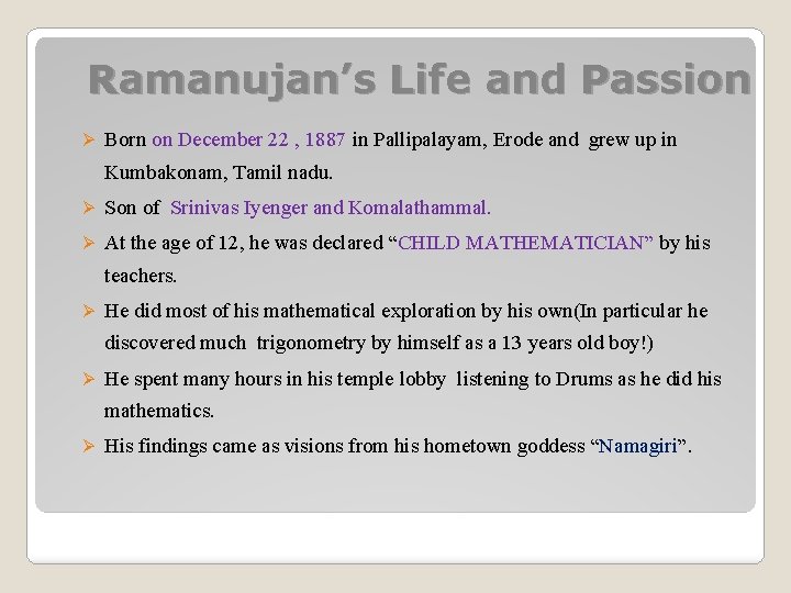 Ramanujan’s Life and Passion Ø Born on December 22 , 1887 in Pallipalayam, Erode
