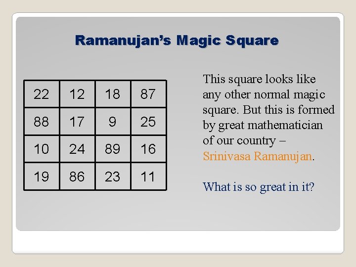 Ramanujan’s Magic Square 22 12 18 87 88 17 9 25 10 24 89