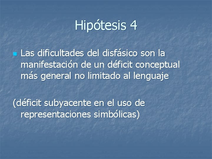 Hipótesis 4 n Las dificultades del disfásico son la manifestación de un déficit conceptual