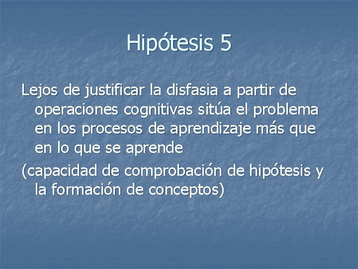 Hipótesis 5 Lejos de justificar la disfasia a partir de operaciones cognitivas sitúa el