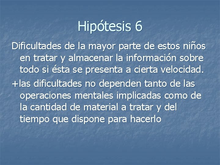 Hipótesis 6 Dificultades de la mayor parte de estos niños en tratar y almacenar