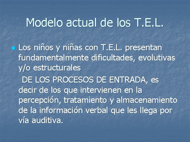 Modelo actual de los T. E. L. n Los niños y niñas con T.