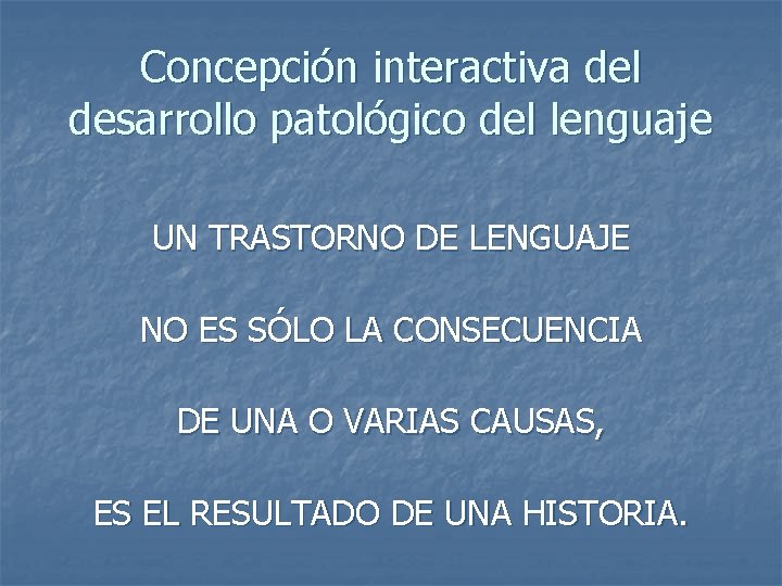 Concepción interactiva del desarrollo patológico del lenguaje UN TRASTORNO DE LENGUAJE NO ES SÓLO