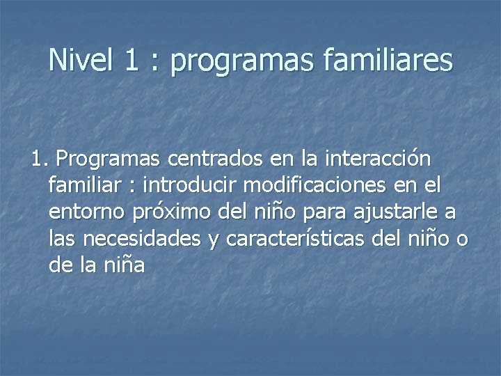 Nivel 1 : programas familiares 1. Programas centrados en la interacción familiar : introducir