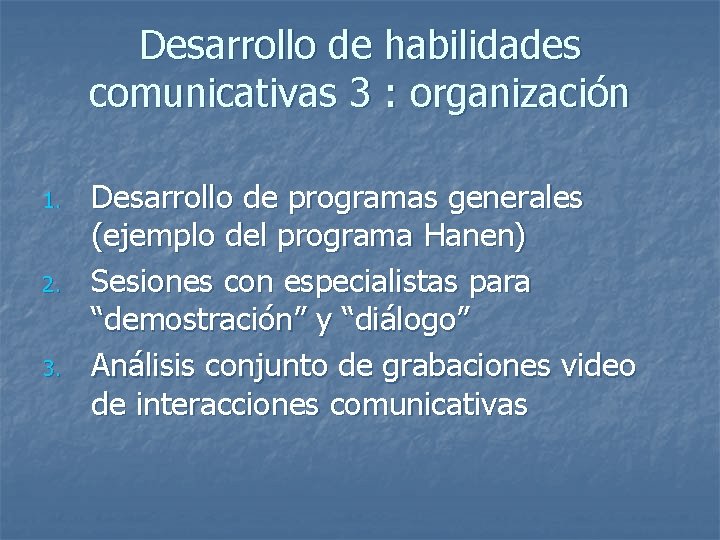 Desarrollo de habilidades comunicativas 3 : organización 1. 2. 3. Desarrollo de programas generales