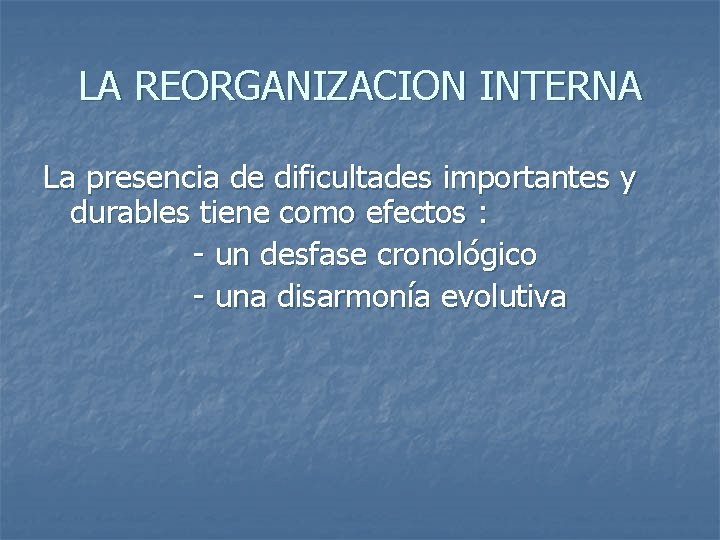 LA REORGANIZACION INTERNA La presencia de dificultades importantes y durables tiene como efectos :