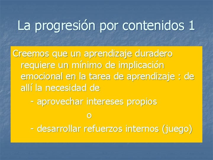 La progresión por contenidos 1 Creemos que un aprendizaje duradero requiere un mínimo de