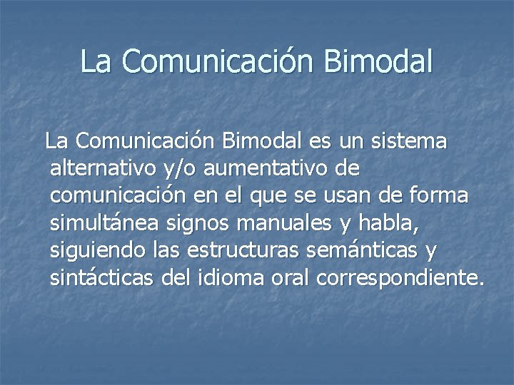 La Comunicación Bimodal es un sistema alternativo y/o aumentativo de comunicación en el que