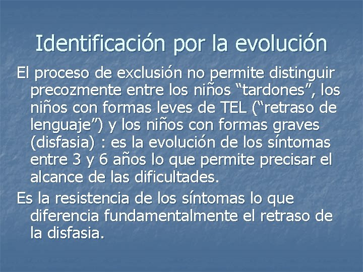 Identificación por la evolución El proceso de exclusión no permite distinguir precozmente entre los