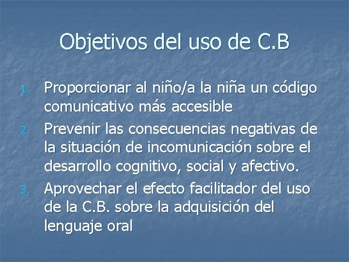 Objetivos del uso de C. B 1. 2. 3. Proporcionar al niño/a la niña