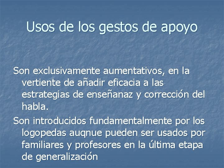 Usos de los gestos de apoyo Son exclusivamente aumentativos, en la vertiente de añadir