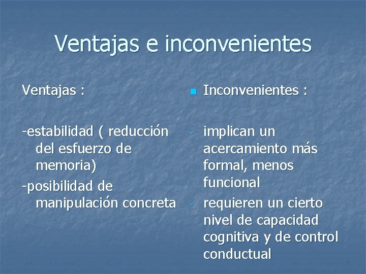 Ventajas e inconvenientes Ventajas : -estabilidad ( reducción del esfuerzo de memoria) -posibilidad de