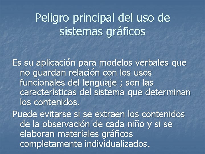 Peligro principal del uso de sistemas gráficos Es su aplicación para modelos verbales que