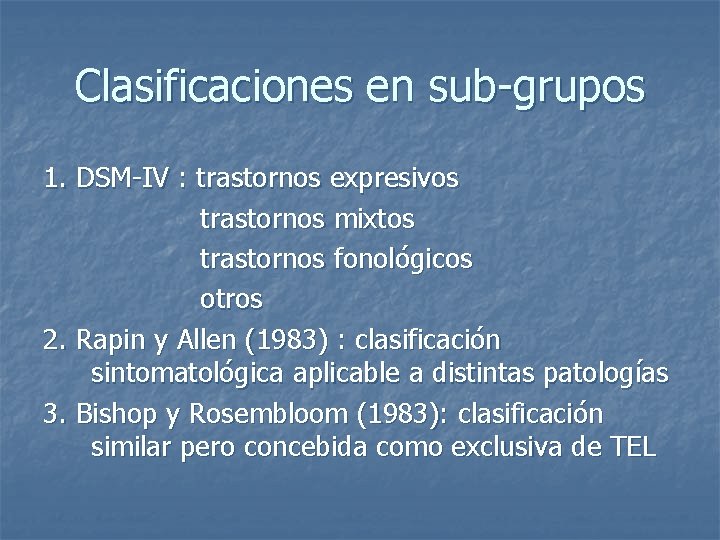 Clasificaciones en sub-grupos 1. DSM-IV : trastornos expresivos trastornos mixtos trastornos fonológicos otros 2.