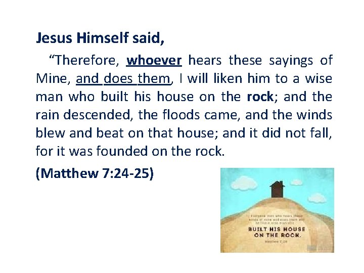 Jesus Himself said, “Therefore, whoever hears these sayings of Mine, and does them, I