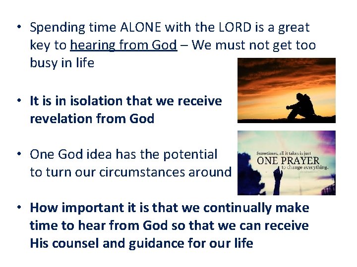  • Spending time ALONE with the LORD is a great key to hearing