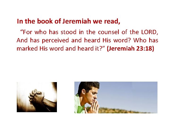 In the book of Jeremiah we read, “For who has stood in the counsel