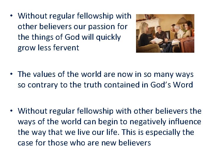  • Without regular fellowship with other believers our passion for the things of