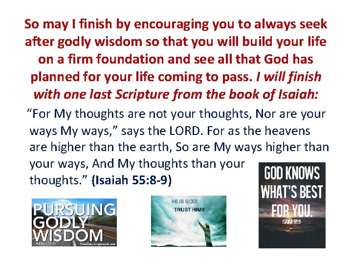 So may I finish by encouraging you to always seek after godly wisdom so