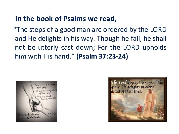 In the book of Psalms we read, “The steps of a good man are