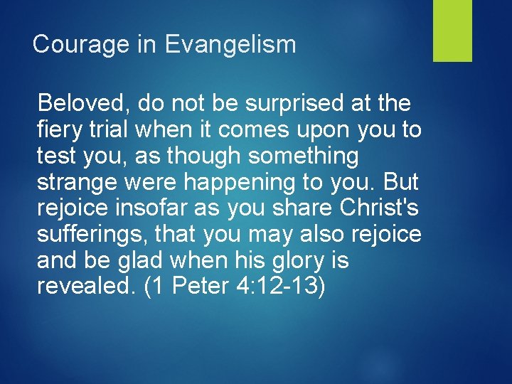 Courage in Evangelism Beloved, do not be surprised at the fiery trial when it