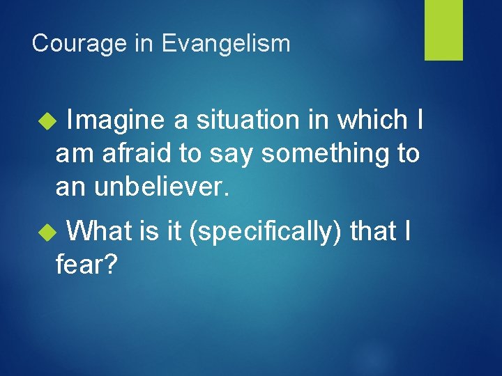 Courage in Evangelism Imagine a situation in which I am afraid to say something