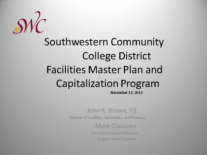 Southwestern Community College District Facilities Master Plan and Capitalization Program November 13, 2013 John