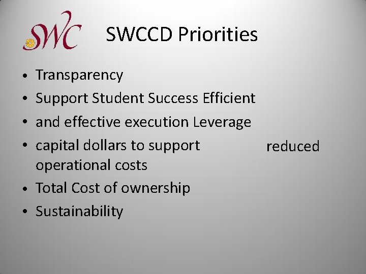 SWCCD Priorities Transparency Support Student Success Efficient and effective execution Leverage capital dollars to