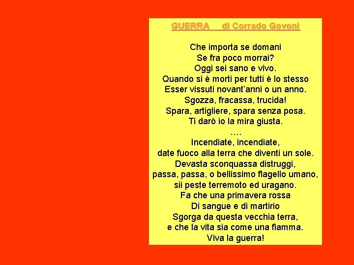 GUERRA di Corrado Govoni Che importa se domani Se fra poco morrai? Oggi sei