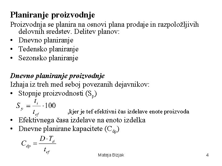 Planiranje proizvodnje Proizvodnja se planira na osnovi plana prodaje in razpoložljivih delovnih sredstev. Delitev