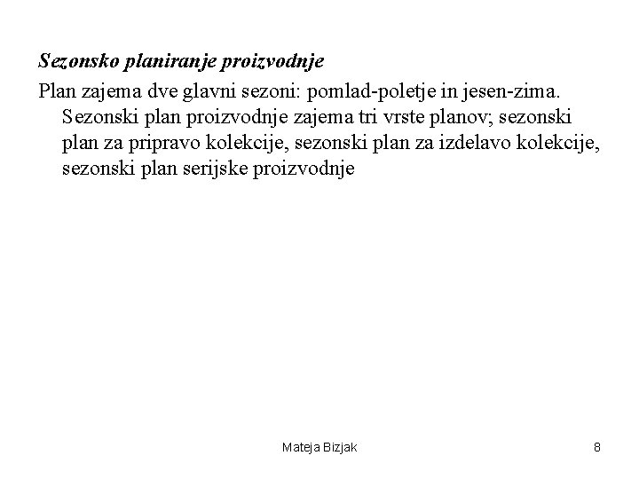 Sezonsko planiranje proizvodnje Plan zajema dve glavni sezoni: pomlad-poletje in jesen-zima. Sezonski plan proizvodnje