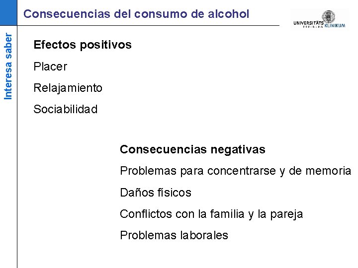 Interesa saber Consecuencias del consumo de alcohol Efectos positivos Placer Relajamiento Sociabilidad Consecuencias negativas