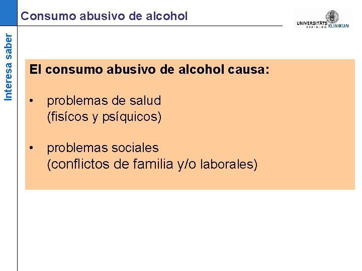 Interesa saber Consumo abusivo de alcohol El consumo abusivo de alcohol causa: • problemas