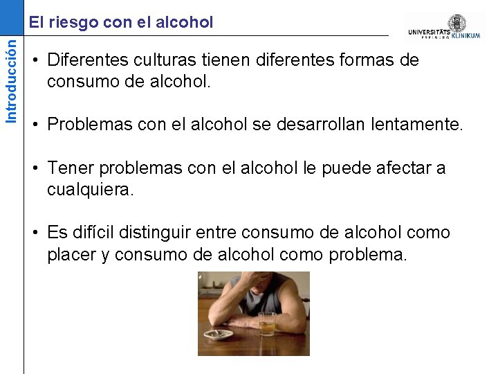 Introducción El riesgo con el alcohol • Diferentes culturas tienen diferentes formas de consumo
