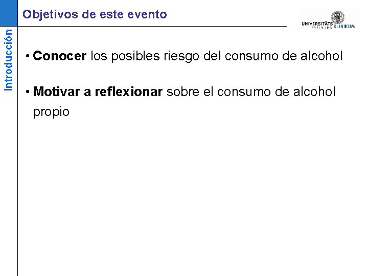 Introducción Objetivos de este evento • Conocer los posibles riesgo del consumo de alcohol